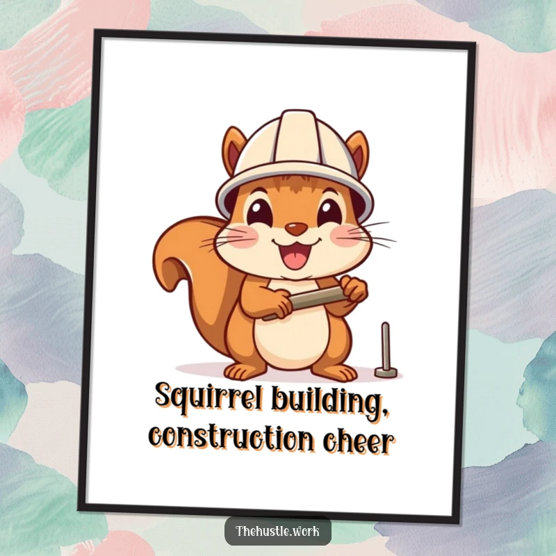 Funny free printable wall art of a cheerful squirrel wearing a tiny hard hat, enthusiastically hammering a small nail.